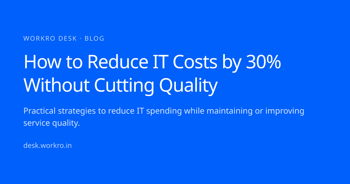 How to Reduce IT Costs by 30% Without · workro desk