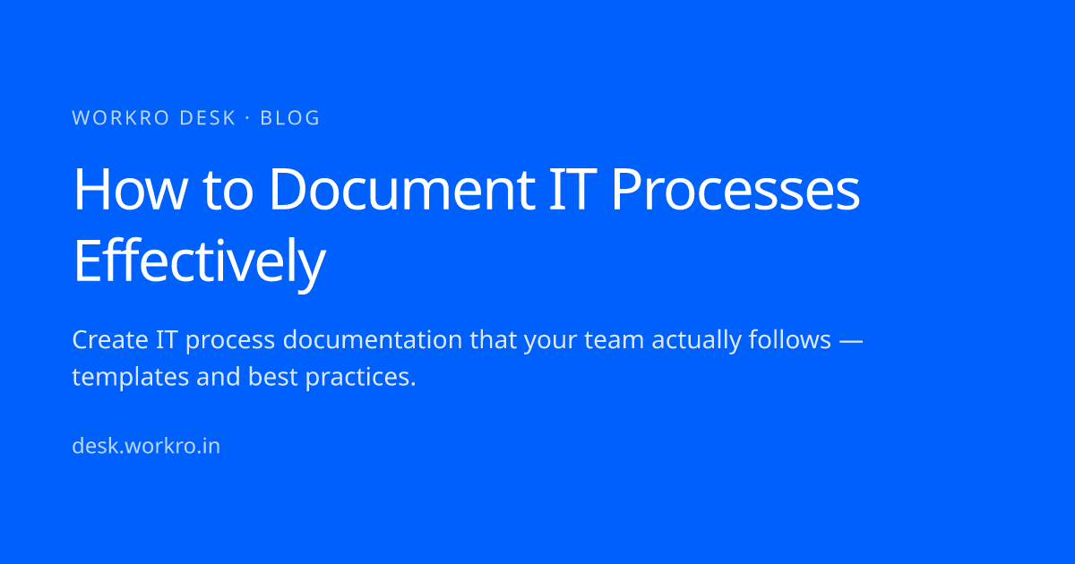 How to Document IT Processes Effectively — workro desk · workro desk